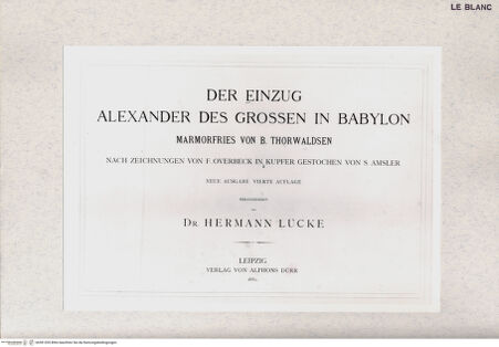 Vorderseite von Bibliotheca Hertziana [http://creativecommons.org/publicdomain/mark/1.0/] Der Einzug Alexanders des Großen in Babylon. Marmorfries von B. Thorwaldsen. Nach Zeichnungen von F. Overbeck in Kupfer gestochen von S. Amsler. Hrsg. von Hermann Lücke. 4. Aufl. Neue Ausg. Leipzig : Dürr, 1882. 5 S. : Ill.Titelblatt - , bh381205. Foto.