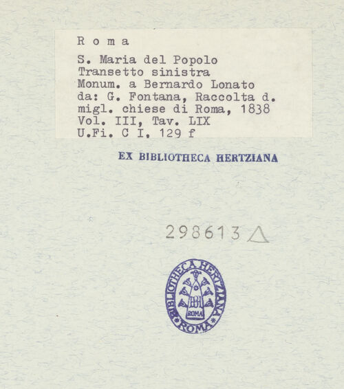 Rückseite von Bibliotheca Hertziana [https://www.deutsche-digitale-bibliothek.de/content/lizenzen/rv-fz/] Das Grabmal des Bernardino Lonato in Santa Maria del Popolo (Taf. LIX aus G. Fontana, "Raccolta delle migliori chiese di Roma e suburbane espresse in tavole disegnate ed incise da G. Fontana", vol.III, Rom 1838) - , bh298613_recto. Foto.