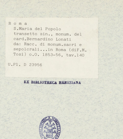 Rückseite von Bibliotheca Hertziana [http://creativecommons.org/publicdomain/mark/1.0/] Raccolta di monumenti sacri e sepolcrali sculpiti in Roma nei secoli XV. e XVI. / misurati e disegnati dallo Arch. Francesco M. Tosi e a contorno intagliati in rame da Alessandro BecchioVa parteTaf. 140: Grabmal des Kardinals Bernardino Lonato in Santa Maria del Popolo - , bh338213_recto. Foto.