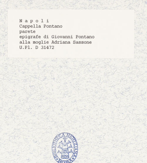 Rückseite von Bibliotheca Hertziana [https://www.deutsche-digitale-bibliothek.de/content/lizenzen/rv-fz/] Grabinschriften für Adriana Sassone (Ehefrau des Giovanni Pontano) - Gesamtansicht, bh423312_recto. Foto.