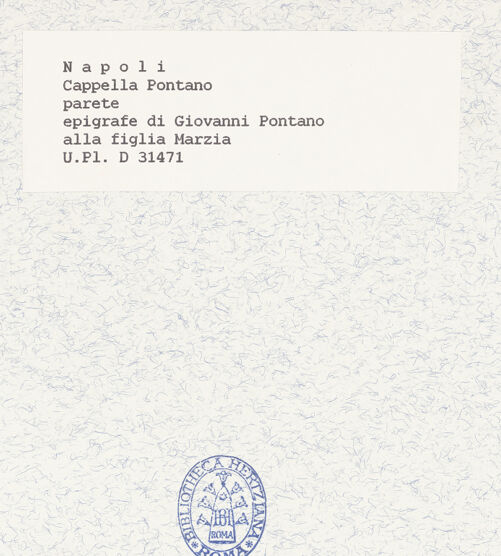 Rückseite von Bibliotheca Hertziana [https://www.deutsche-digitale-bibliothek.de/content/lizenzen/rv-fz/] Grabinschriften für Marzia Pontano (Tochter des Giovanni Pontano) - Gesamtansicht, bh423313_recto. Foto.