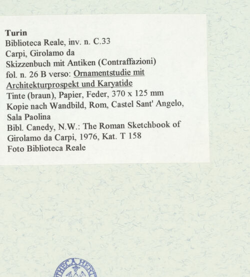 Rückseite von Biblioteca Reale [https://www.deutsche-digitale-bibliothek.de/content/lizenzen/rv-ez/] Skizzenbuch mit Antiken (Contraffazioni)Ornamentstudie mit Architekturprospekt und Karyatide - , bh466620_recto. Foto.