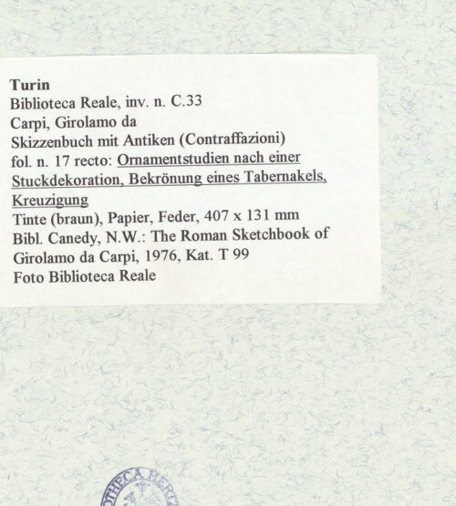 Rückseite von Biblioteca Reale [https://www.deutsche-digitale-bibliothek.de/content/lizenzen/rv-ez/] Skizzenbuch mit Antiken (Contraffazioni)Ornamentstudien nach einer Stuckdekoration, Bekrönung eines Tabernakels, Kreuzigung - , bh466660_recto. Foto.