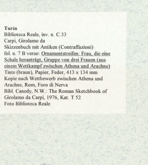 Rückseite von Biblioteca Reale [https://www.deutsche-digitale-bibliothek.de/content/lizenzen/rv-ez/] Skizzenbuch mit Antiken (Contraffazioni)Ornamentstreifen: Frau, die eine Schale heranträgt, Gruppe von drei Frauen (aus einem Wettkampf zwischen Athena und Arachne) - , bh467080_recto. Foto.
