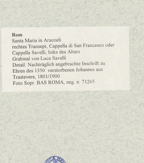 Rückseite von Sopr. BAS ROMA [https://www.deutsche-digitale-bibliothek.de/content/lizenzen/rv-ez/] Grabmonument für Luca Savelli (gest. 1266)Nachträglich angebrachte Inschrift zu Ehren des 1350 verstorbenen Johannes aus Trastevere - , bh480421_recto. Foto.