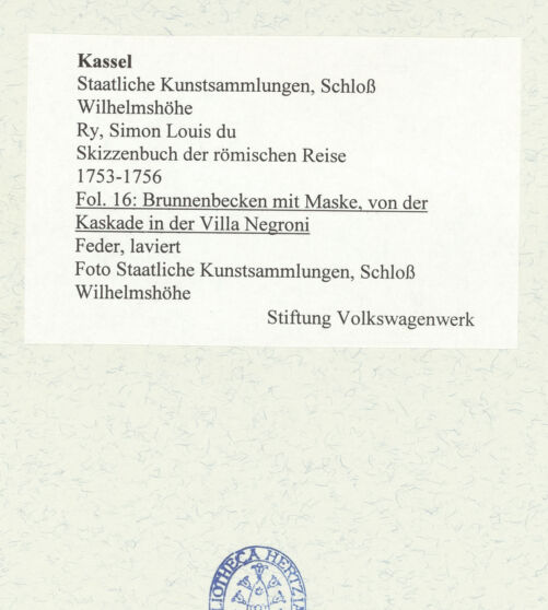 Rückseite von Staatliche Kunstsammlungen, Schloss Wilhelmshöhe [https://www.deutsche-digitale-bibliothek.de/content/lizenzen/rv-ez/] Skizzenbuch der römischen ReiseFol. 16: Brunnenbecken mit Maske, von der Kaskade in der Villa Negroni - , bh484670_recto. Foto.