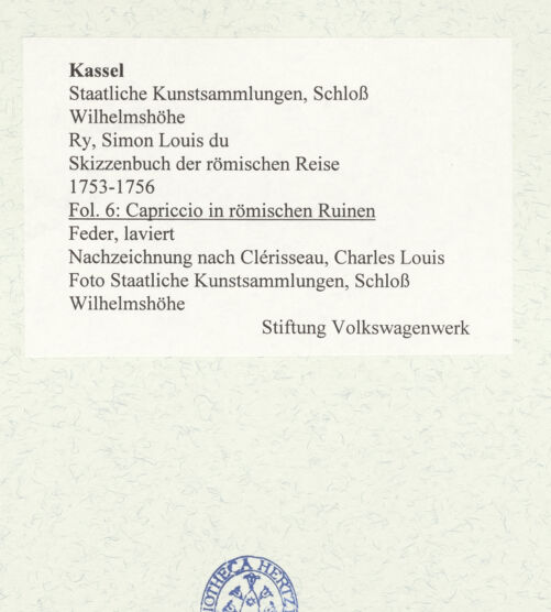 Rückseite von Staatliche Kunstsammlungen, Schloss Wilhelmshöhe [https://www.deutsche-digitale-bibliothek.de/content/lizenzen/rv-ez/] Skizzenbuch der römischen ReiseFol. 6: Capriccio in römischen Ruinen - , bh484675_recto. Foto.