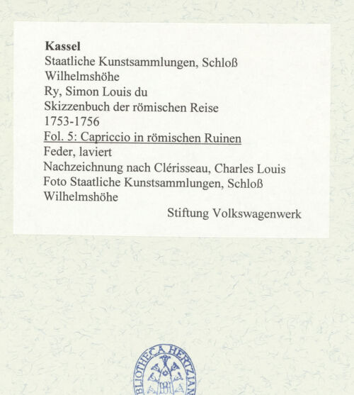Rückseite von Staatliche Kunstsammlungen, Schloss Wilhelmshöhe [https://www.deutsche-digitale-bibliothek.de/content/lizenzen/rv-ez/] Skizzenbuch der römischen ReiseFol. 5: Capriccio in römischen Ruinen - , bh484676_recto. Foto.