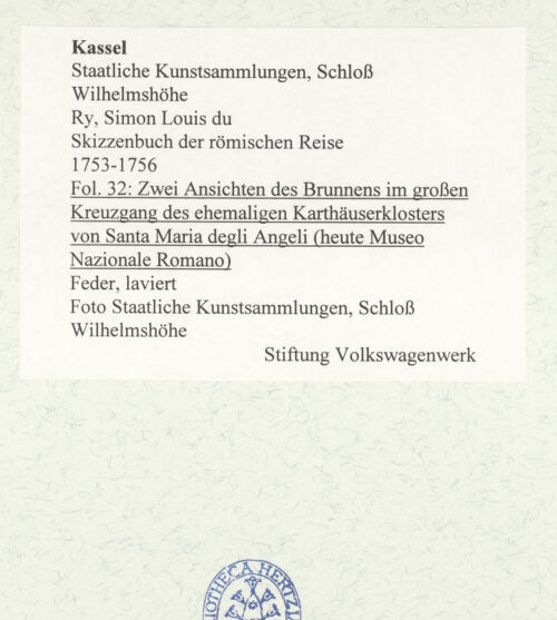 Rückseite von Staatliche Kunstsammlungen, Schloss Wilhelmshöhe [https://www.deutsche-digitale-bibliothek.de/content/lizenzen/rv-ez/] Skizzenbuch der römischen ReiseFol. 32: Zwei Ansichten des Brunnens im großen Kreuzgang des ehemaligen Karthäuserklosters von Santa Maria degli Angeli (heute Museo Nazionale Romano) - , bh484814_recto. Foto.