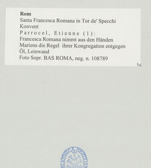 Rückseite von Sopr. BAS ROMA [https://www.deutsche-digitale-bibliothek.de/content/lizenzen/rv-ez/] Francesca Romana nimmt aus den Händen Mariens die Regel ihrer Kongregation entgegen - , bh497917_recto. Foto.