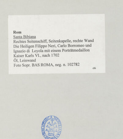 Rückseite von Sopr. BAS ROMA [https://www.deutsche-digitale-bibliothek.de/content/lizenzen/rv-ez/] Die Heiligen Filippo Neri, Carlo Borromeo und Ignazio di Loyola mit einem Porträtmedaillon Kaiser Karls VI. - , bh512716_recto. Foto.
