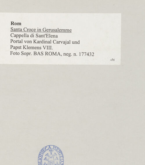 Rückseite von Sopr. BAS ROMA [https://www.deutsche-digitale-bibliothek.de/content/lizenzen/rv-ez/] Santa Croce in GerusalemmeCappella di Sant'Elena - Portal von Kardinal Carvajal und Papst Klemens VIII., bh514867_recto. Foto.