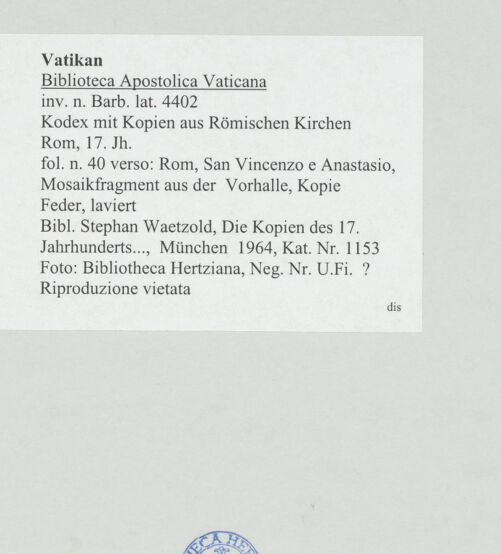 Rückseite von Bibliotheca Hertziana [https://www.deutsche-digitale-bibliothek.de/content/lizenzen/rv-ez/] Kodex mit Kopien aus römischen KirchenRom, San Vincenzo e Anastasio, Mosaikfragment aus der Vorhalle, Kopie - , bh520657_recto. Foto.