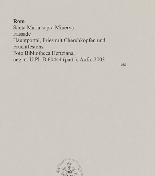 Rückseite von Bibliotheca Hertziana [https://www.deutsche-digitale-bibliothek.de/content/lizenzen/rv-fz/] Santa Maria sopra Minerva - Hauptportal, Fries mit Cherubsköpfen und Fruchtfestons, bh543246_recto. Foto.