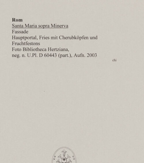 Rückseite von Bibliotheca Hertziana [https://www.deutsche-digitale-bibliothek.de/content/lizenzen/rv-fz/] Santa Maria sopra Minerva - Hauptportal, Fries mit Cherubsköpfen und Fruchtfestons, bh543247_recto. Foto.