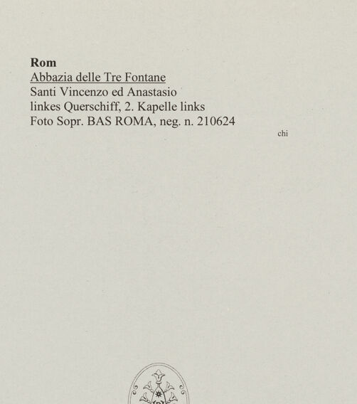 Rückseite von Sopr. BAS ROMA [https://www.deutsche-digitale-bibliothek.de/content/lizenzen/rv-ez/] Abbazia delle Tre FontaneSanti Vincenzo ed Anastasio - linkes Querschiff, 2. Kapelle links, bh552545_recto. Foto.