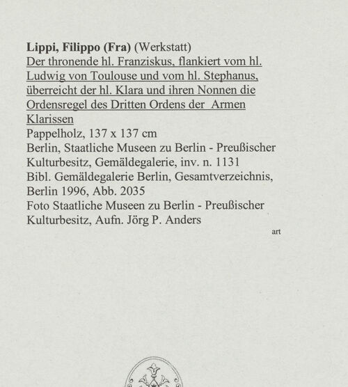 Rückseite von Staatliche Museen zu Berlin - Preußischer Kulturbesitz [https://www.deutsche-digitale-bibliothek.de/content/lizenzen/rv-ez/] Der thronende heilige Franziskus, flankiert vom heiligen Ludwig von Toulouse und vom heiligen Stephanus, überreicht der heiligen Klara und ihren Nonnen die Ordensregel des Dritten Ordens der Armen Klarissen - , bh554776_recto. Foto: Anders, Jörg P..