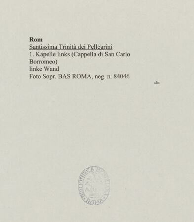 Rückseite von Sopr. BAS ROMA [https://www.deutsche-digitale-bibliothek.de/content/lizenzen/rv-ez/] Santissima Trinità dei PellegriniCappella di San Carlo Borromeo - linke Wand, bh555936_recto. Foto.