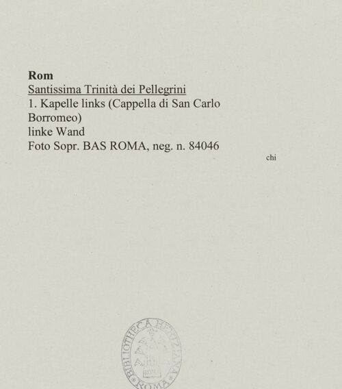 Rückseite von Sopr. BAS ROMA [https://www.deutsche-digitale-bibliothek.de/content/lizenzen/rv-ez/] Santissima Trinità dei PellegriniCappella di San Carlo Borromeo - linke Wand, bh555936_recto. Foto.