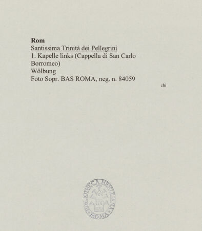 Rückseite von Sopr. BAS ROMA [https://www.deutsche-digitale-bibliothek.de/content/lizenzen/rv-ez/] Santissima Trinità dei PellegriniCappella di San Carlo Borromeo - Wölbung, bh555938-1_recto. Foto.