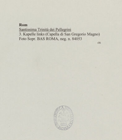 Rückseite von Sopr. BAS ROMA [https://www.deutsche-digitale-bibliothek.de/content/lizenzen/rv-ez/] Santissima Trinità dei PellegriniCappella di San Gregorio Magno - , bh555941-1_recto. Foto.