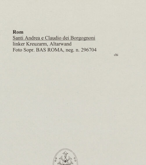 Rückseite von Sopr. BAS ROMA [https://www.deutsche-digitale-bibliothek.de/content/lizenzen/rv-ez/] Santi Andrea e Claudio dei Borgognoni - linker Kreuzarm, Altarwand, bh556032_recto. Foto.