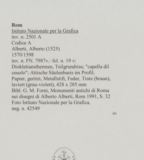 Rückseite von Istituto Nazionale per la Grafica [https://www.deutsche-digitale-bibliothek.de/content/lizenzen/rv-ez/] Codice A (2501 A)Diokletiansthermen, Teilgrundriss; "capella dil ceuolo"; Attische Säulenbasis; - , bh575413_recto. Foto.