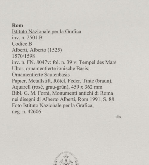 Rückseite von Istituto Nazionale per la Grafica [https://www.deutsche-digitale-bibliothek.de/content/lizenzen/rv-ez/] Codice B (2501 B)Tempel des Mars Ultor, ornamentierte ionische Basis; Ornamentierte Säulenbasis - , bh575534_recto. Foto.