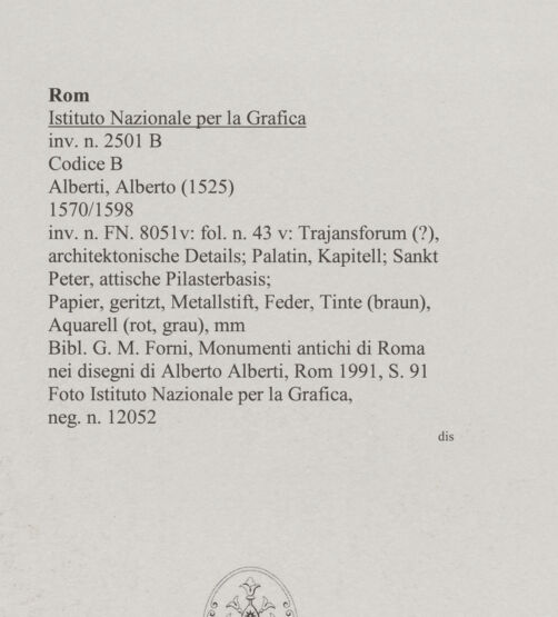 Rückseite von Istituto Nazionale per la Grafica [https://www.deutsche-digitale-bibliothek.de/content/lizenzen/rv-ez/] Codice B (2501 B)Trajansforum (?), architektonische Details; Palatin, Kapitell; Sankt Peter, attische Pilasterbasis; - , bh575543_recto. Foto.
