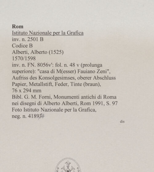 Rückseite von Istituto Nazionale per la Grafica [https://www.deutsche-digitale-bibliothek.de/content/lizenzen/rv-ez/] Codice B (2501 B)"casa di M(esser) Fauiano Zeni", Aufriss des Konsolgesimses, oberer Abschluss - , bh575554_recto. Foto.