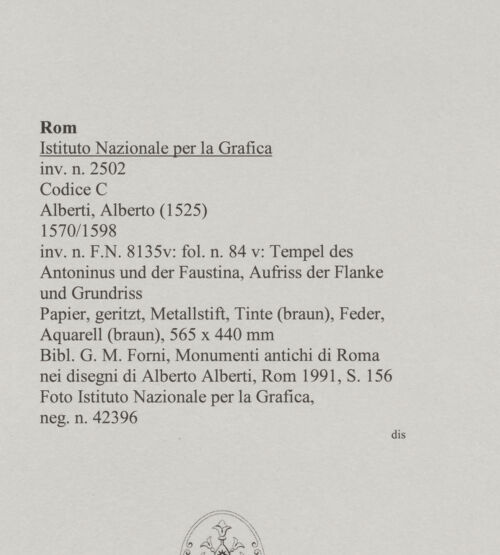 Rückseite von Istituto Nazionale per la Grafica [https://www.deutsche-digitale-bibliothek.de/content/lizenzen/rv-ez/] Codice C (2502)Tempel des Antoninus und der Faustina, Aufriss der Flanke und Grundriss - , bh575687_recto. Foto.