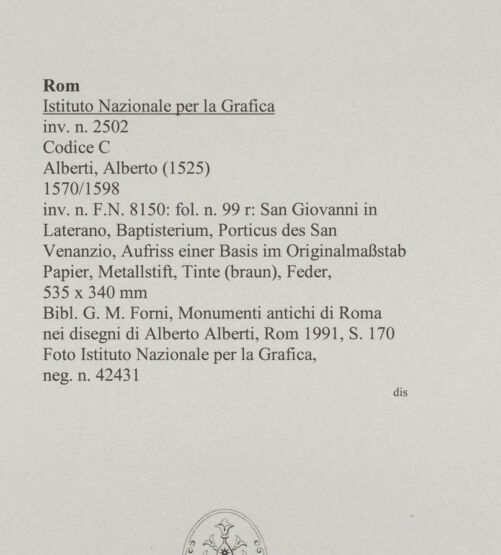 Rückseite von Istituto Nazionale per la Grafica [https://www.deutsche-digitale-bibliothek.de/content/lizenzen/rv-ez/] Codice C (2502)San Giovanni in Laterano, Baptisterium, Porticus des San Venanzio, Aufriss einer Basis im Originalmaßstab - , bh575732_recto. Foto.