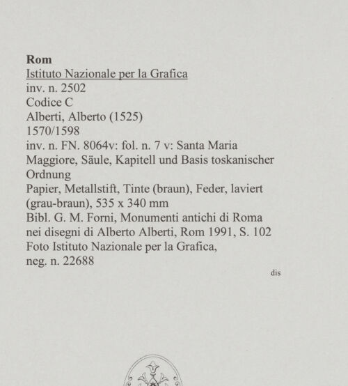 Rückseite von Istituto Nazionale per la Grafica [http://creativecommons.org/publicdomain/mark/1.0/] Codice C (2502)Santa Maria Maggiore, Säule, Kapitell und Basis toskanischer Ordnung - , bh575741_recto. Foto.