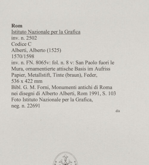Rückseite von Istituto Nazionale per la Grafica [https://www.deutsche-digitale-bibliothek.de/content/lizenzen/rv-ez/] Codice C (2502)San Paolo fuori le Mura, ornamentierte attische Basis im Aufriss - , bh575744_recto. Foto.