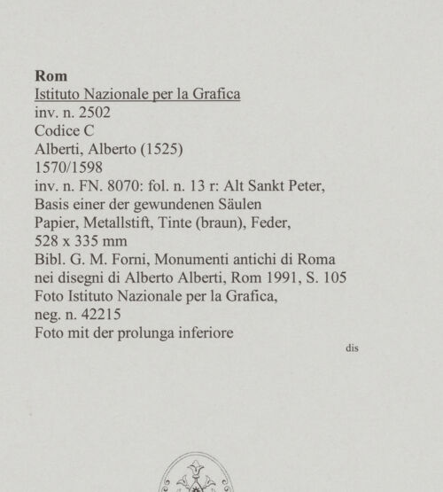 Rückseite von Istituto Nazionale per la Grafica [https://www.deutsche-digitale-bibliothek.de/content/lizenzen/rv-ez/] Codice C (2502)Alt Sankt Peter, Basis einer der gewundenen Säulen, Fortführung der Plinthe - , bh575751_recto. Foto.