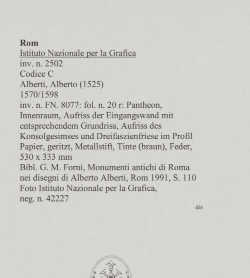Rückseite von Istituto Nazionale per la Grafica [https://www.deutsche-digitale-bibliothek.de/content/lizenzen/rv-ez/] Codice C (2502)Pantheon, Innenraum, Aufriss der Eingangswand mit entsprechendem Grundriss, Aufriss des Konsolgesimses und dreifaszienfriese im Profil - , bh575764_recto. Foto.