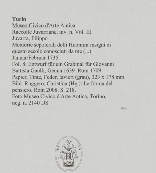 Rückseite von Museo Civico d'Arte Antica, Torino [https://www.deutsche-digitale-bibliothek.de/content/lizenzen/rv-ez/] Memorie sepolcrali delli Huomini insigni di questo secolo conosciuti da me (...)Entwurf für ein Grabmal für Giovanni Battista Gaulli, Genua 1639 - Rom 1709 - , bh587983_recto. Foto.