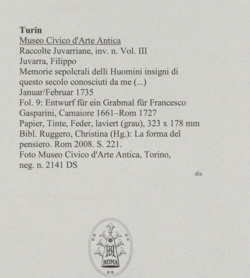 Rückseite von Museo Civico d'Arte Antica, Torino [https://www.deutsche-digitale-bibliothek.de/content/lizenzen/rv-ez/] Memorie sepolcrali delli Huomini insigni di questo secolo conosciuti da me (...)Entwurf für ein Grabmal für Francesco Gasparini, Camaiore 1661 - Rom 1727 - , bh587984_recto. Foto.