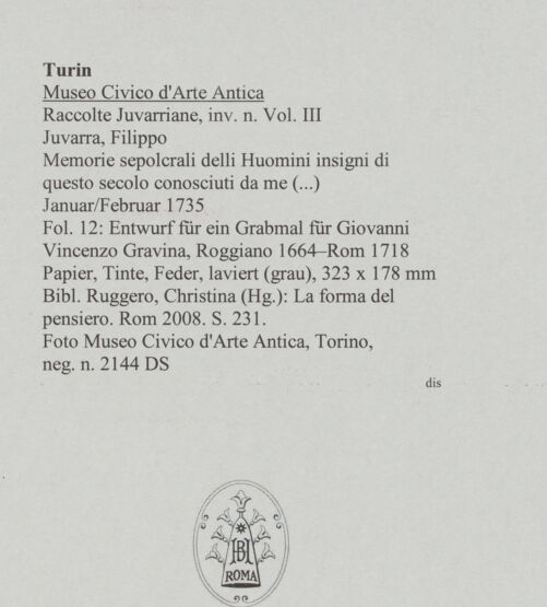 Rückseite von Museo Civico d'Arte Antica, Torino [https://www.deutsche-digitale-bibliothek.de/content/lizenzen/rv-ez/] Memorie sepolcrali delli Huomini insigni di questo secolo conosciuti da me (...)Entwurf für ein Grabmal für Giovanni Vincenzo Gravina, Roggiano 1664 - Rom 1718 - , bh587987_recto. Foto.