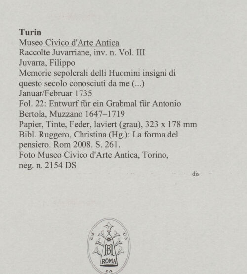 Rückseite von Museo Civico d'Arte Antica, Torino [https://www.deutsche-digitale-bibliothek.de/content/lizenzen/rv-ez/] Memorie sepolcrali delli Huomini insigni di questo secolo conosciuti da me (...)Entwurf für ein Grabmal für Antonio Bertola, Muzzano 1647 - 1719 - , bh587997_recto. Foto.