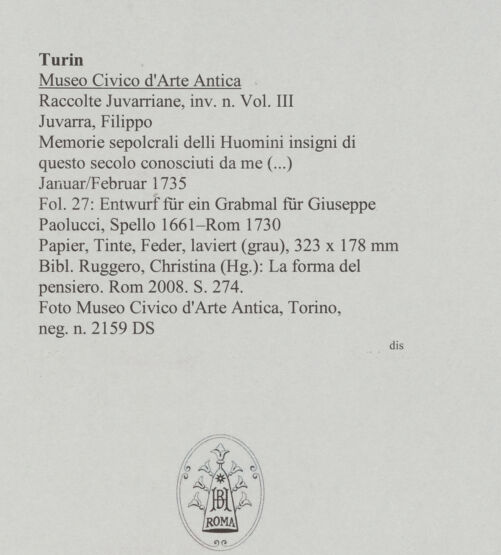 Rückseite von Museo Civico d'Arte Antica, Torino [https://www.deutsche-digitale-bibliothek.de/content/lizenzen/rv-ez/] Memorie sepolcrali delli Huomini insigni di questo secolo conosciuti da me (...)Entwurf für ein Grabmal für Giuseppe Paolucci, Spello 1661 - Rom 1730 - , bh588002_recto. Foto.