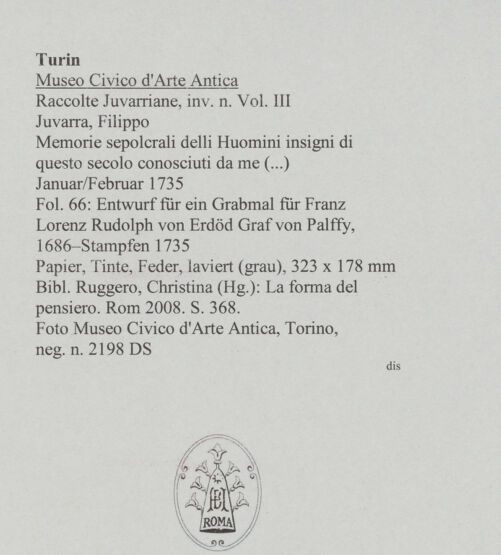 Rückseite von Museo Civico d'Arte Antica, Torino [https://www.deutsche-digitale-bibliothek.de/content/lizenzen/rv-ez/] Memorie sepolcrali delli Huomini insigni di questo secolo conosciuti da me (...)Entwurf für ein Grabmal für Franz Lorenz Rudolph von Erdöd Graf von Palffy, 1686 - Stampfen 1735 - , bh588041_recto. Foto.