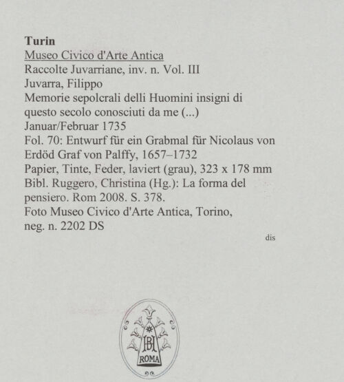 Rückseite von Museo Civico d'Arte Antica, Torino [https://www.deutsche-digitale-bibliothek.de/content/lizenzen/rv-ez/] Memorie sepolcrali delli Huomini insigni di questo secolo conosciuti da me (...)Entwurf für ein Grabmal für Nicolaus von Erdöd Graf von Palffy, 1657 - 1732 - , bh588045_recto. Foto.