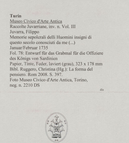 Rückseite von Museo Civico d'Arte Antica, Torino [https://www.deutsche-digitale-bibliothek.de/content/lizenzen/rv-ez/] Memorie sepolcrali delli Huomini insigni di questo secolo conosciuti da me (...)Entwurf für das Grabmal für die Offiziere des Königs von Sardinien - , bh588053_recto. Foto.