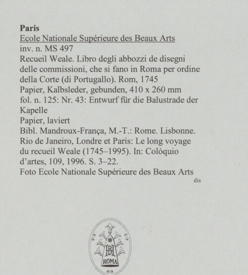 Rückseite von Ecole Nationale Supérieure des Beaux Arts [https://www.deutsche-digitale-bibliothek.de/content/lizenzen/rv-ez/] Recueil Weale. Libro degli abbozzi de disegni delle commissioni, che si fano in Roma per ordine della Corte (di Portugallo)Nr. 43: Entwurf für die Balustrade der Kapelle - , bh588183_recto. Foto.