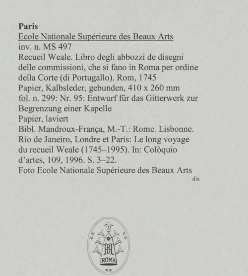 Rückseite von Ecole Nationale Supérieure des Beaux Arts [https://www.deutsche-digitale-bibliothek.de/content/lizenzen/rv-ez/] Recueil Weale. Libro degli abbozzi de disegni delle commissioni, che si fano in Roma per ordine della Corte (di Portugallo)Nr. 95: Entwurf für das Gitterwerk zur Begrenzung einer Kapelle - , bh588235_recto. Foto.
