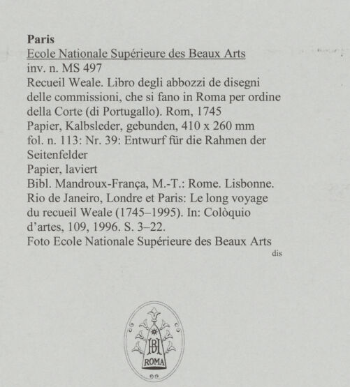 Rückseite von Ecole Nationale Supérieure des Beaux Arts [https://www.deutsche-digitale-bibliothek.de/content/lizenzen/rv-ez/] Recueil Weale. Libro degli abbozzi de disegni delle commissioni, che si fano in Roma per ordine della Corte (di Portugallo)Nr. 39: Entwurf für die Rahmen der Seitenfelder - , bh588237_recto. Foto.