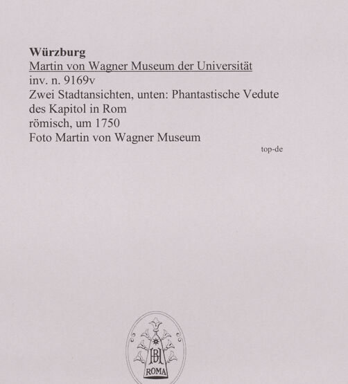 Rückseite von Martin von Wagner Museum [https://www.deutsche-digitale-bibliothek.de/content/lizenzen/rv-ez/] Zwei Stadtansichten, unten: Phantastische Vedute des Kapitol in Rom - , bh588958_recto. Foto.