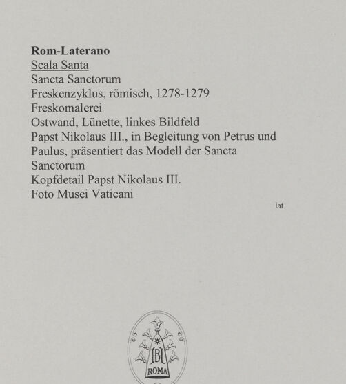 Rückseite von Musei Vaticani [https://www.deutsche-digitale-bibliothek.de/content/lizenzen/rv-ez/] FreskenzyklusPapst Nikolaus III., in Begleitung von Petrus und Paulus, präsentiert das Modell von Sancta Sanctorum - Kopfdetail Papst Nikolaus III., bh589669_recto. Foto.