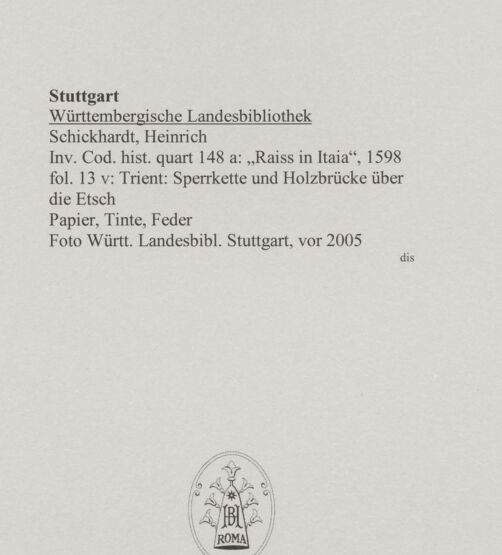 Rückseite von Württembergische Landesbibliothek Stuttgart [https://www.deutsche-digitale-bibliothek.de/content/lizenzen/rv-ez/] Reiseaufzeichnungen"Raiss in Itaia"Trient: Sperrkette und Holzbrücke über die Etsch - , bh589743_recto. Foto.